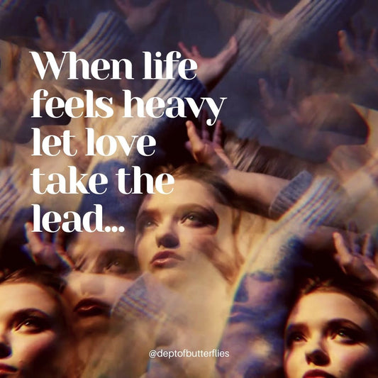 When Life Feels Heavy, Let Love Take the Lead